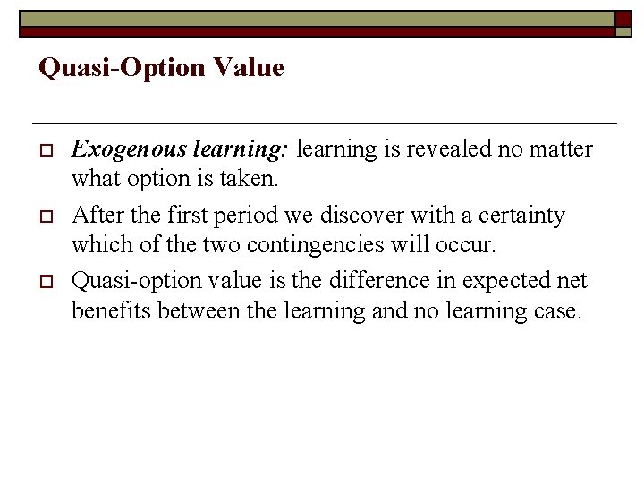 Quasi-Option Value o o o Exogenous learning: learning is revealed no matter what option