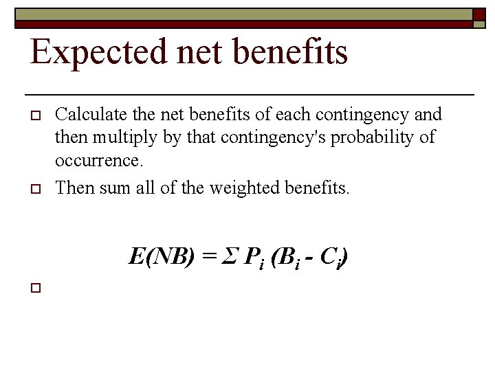 Expected net benefits o o Calculate the net benefits of each contingency and then