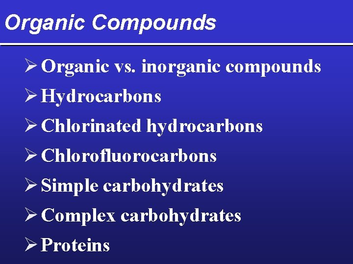 Organic Compounds Ø Organic vs. inorganic compounds Ø Hydrocarbons Ø Chlorinated hydrocarbons Ø Chlorofluorocarbons