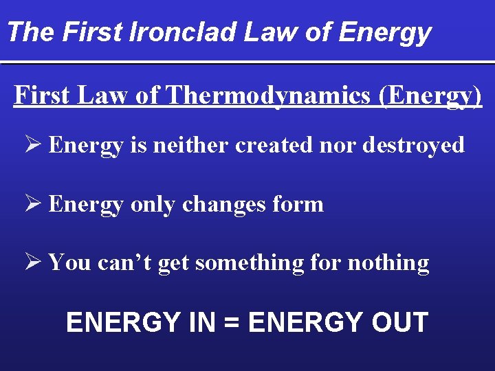 The First Ironclad Law of Energy First Law of Thermodynamics (Energy) Ø Energy is