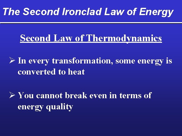 The Second Ironclad Law of Energy Second Law of Thermodynamics Ø In every transformation,