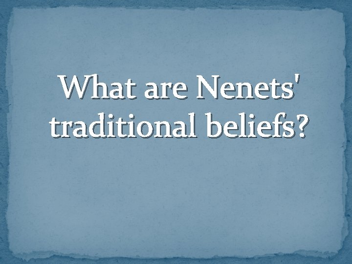 What are Nenets' traditional beliefs? 