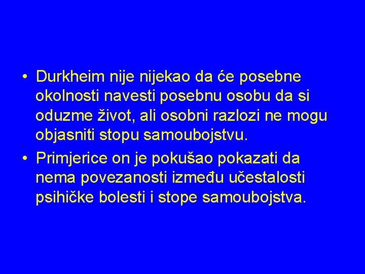  • Durkheim nijekao da će posebne okolnosti navesti posebnu osobu da si oduzme