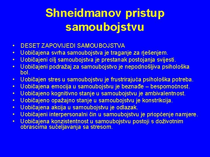 Shneidmanov pristup samoubojstvu • • • DESET ZAPOVIJEDI SAMOUBOJSTVA Uobičajena svrha samoubojstva je traganje