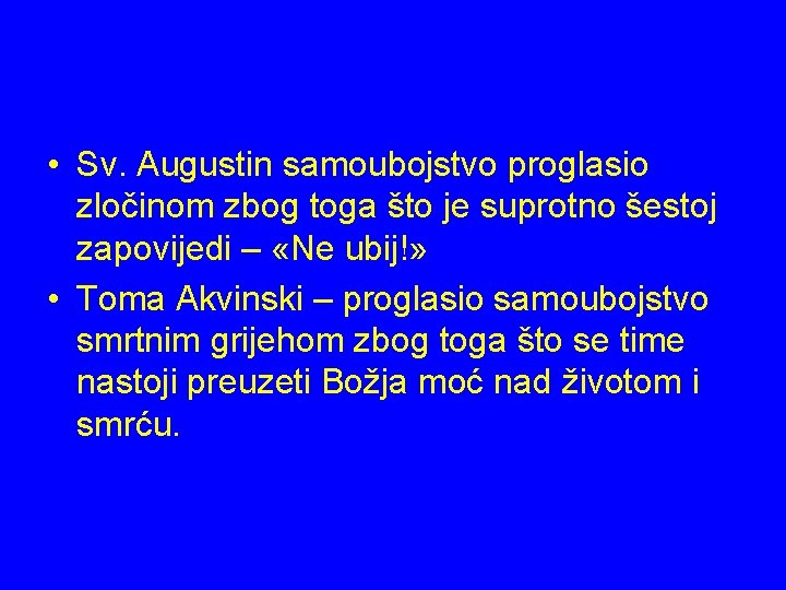  • Sv. Augustin samoubojstvo proglasio zločinom zbog toga što je suprotno šestoj zapovijedi