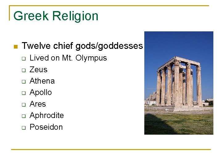 Greek Religion n Twelve chief gods/goddesses q q q q Lived on Mt. Olympus