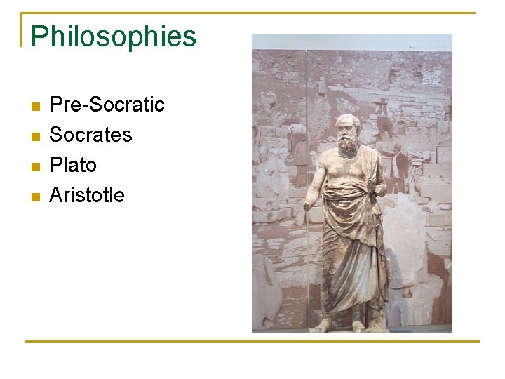 Philosophies n n Pre-Socratic Socrates Plato Aristotle 