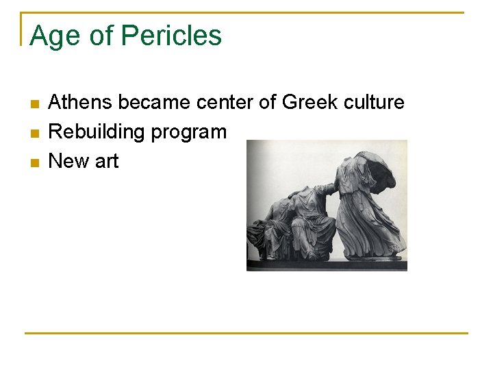 Age of Pericles n n n Athens became center of Greek culture Rebuilding program