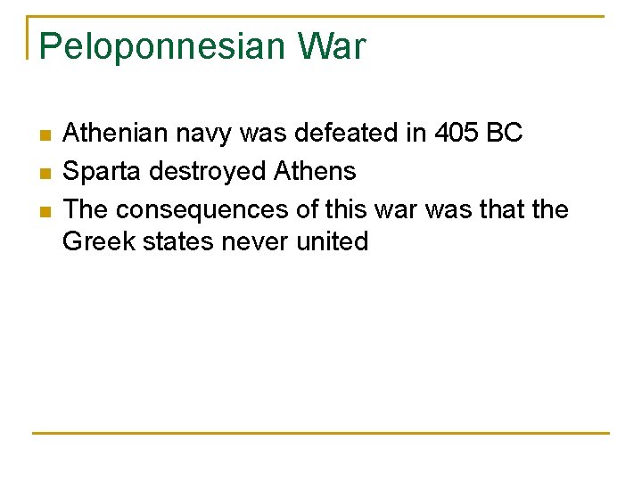 Peloponnesian War n n n Athenian navy was defeated in 405 BC Sparta destroyed