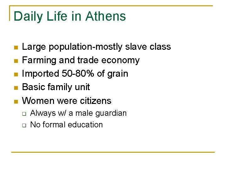 Daily Life in Athens n n n Large population-mostly slave class Farming and trade