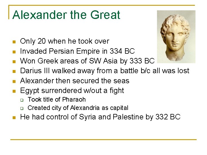 Alexander the Great n n n Only 20 when he took over Invaded Persian