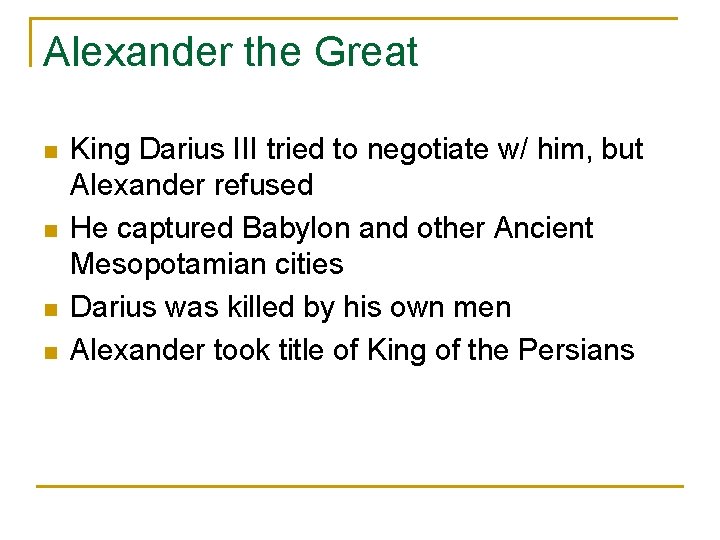 Alexander the Great n n King Darius III tried to negotiate w/ him, but