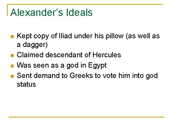 Alexander’s Ideals n n Kept copy of Iliad under his pillow (as well as