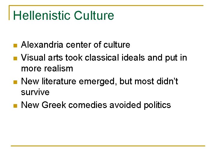 Hellenistic Culture n n Alexandria center of culture Visual arts took classical ideals and