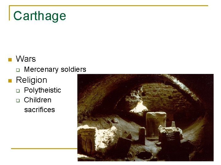 Carthage n Wars q n Mercenary soldiers Religion q q Polytheistic Children sacrifices 