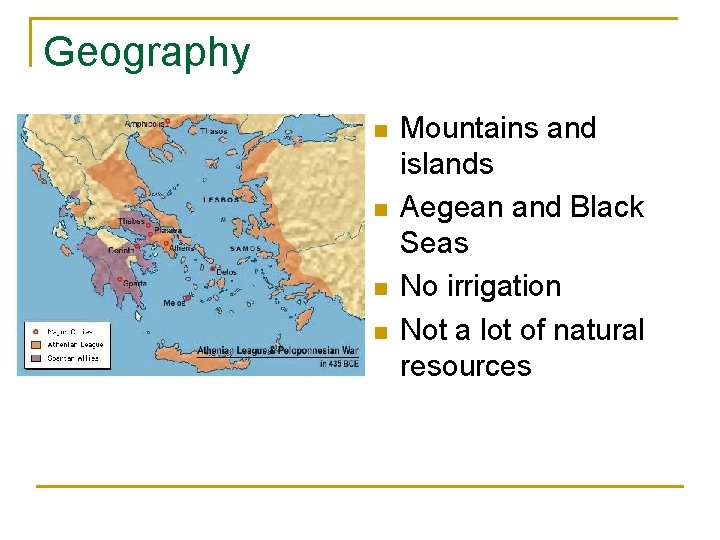Geography n n Mountains and islands Aegean and Black Seas No irrigation Not a