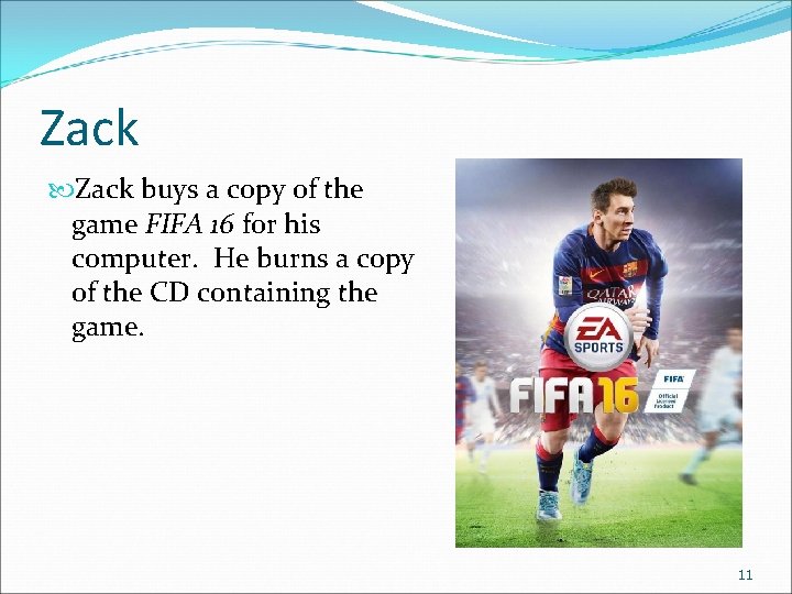 Zack buys a copy of the game FIFA 16 for his computer. He burns
