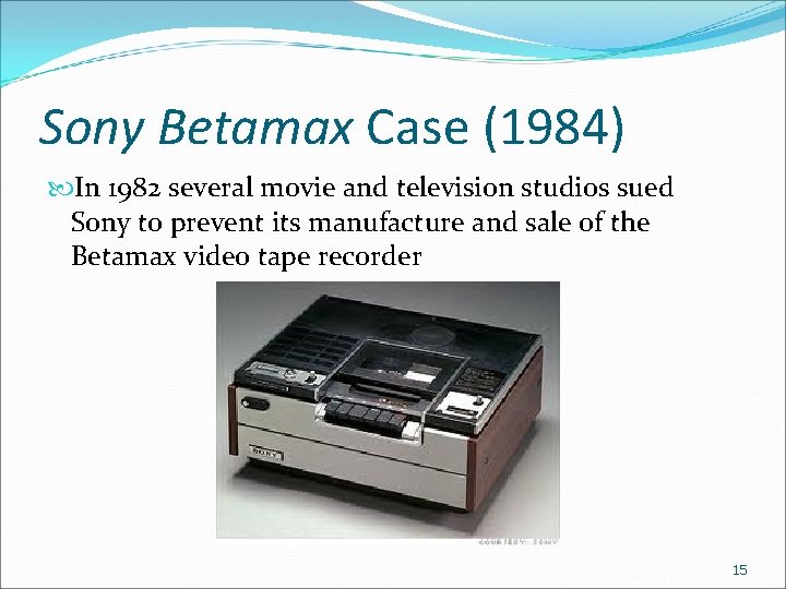 Sony Betamax Case (1984) In 1982 several movie and television studios sued Sony to