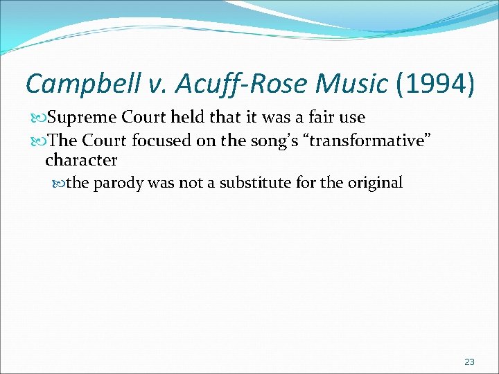 Campbell v. Acuff-Rose Music (1994) Supreme Court held that it was a fair use