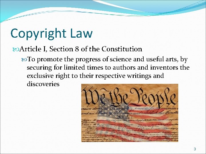 Copyright Law Article I, Section 8 of the Constitution To promote the progress of