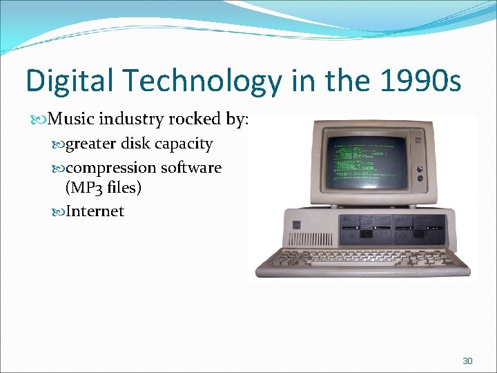 Digital Technology in the 1990 s Music industry rocked by: greater disk capacity compression
