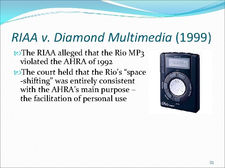 RIAA v. Diamond Multimedia (1999) The RIAA alleged that the Rio MP 3 violated