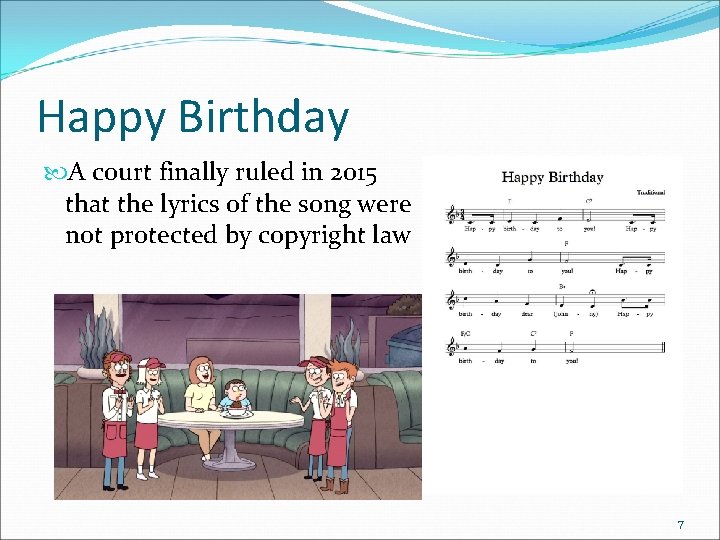 Happy Birthday A court finally ruled in 2015 that the lyrics of the song