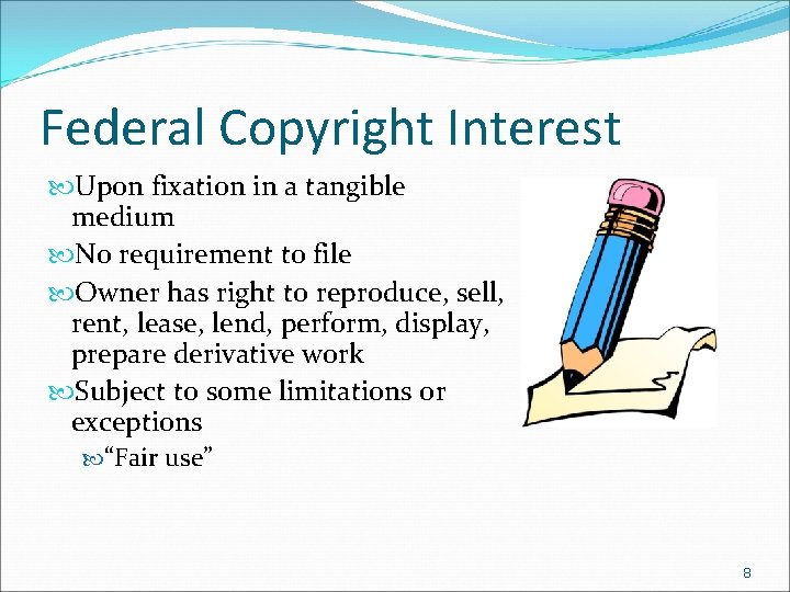 Federal Copyright Interest Upon fixation in a tangible medium No requirement to file Owner