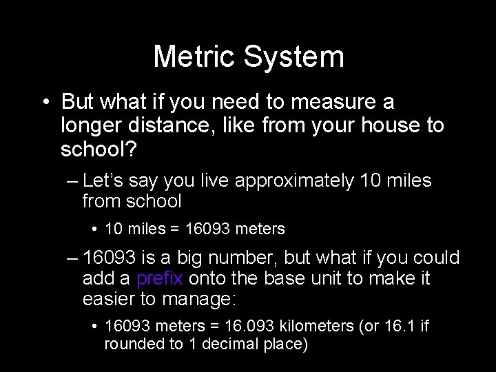 Metric System • But what if you need to measure a longer distance, like