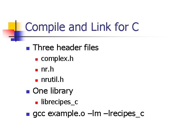 Compile and Link for C n Three header files n n One library n