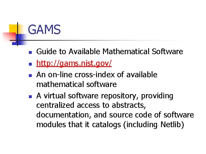 GAMS n n Guide to Available Mathematical Software http: //gams. nist. gov/ An on-line