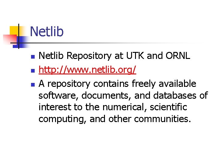 Netlib n n n Netlib Repository at UTK and ORNL http: //www. netlib. org/
