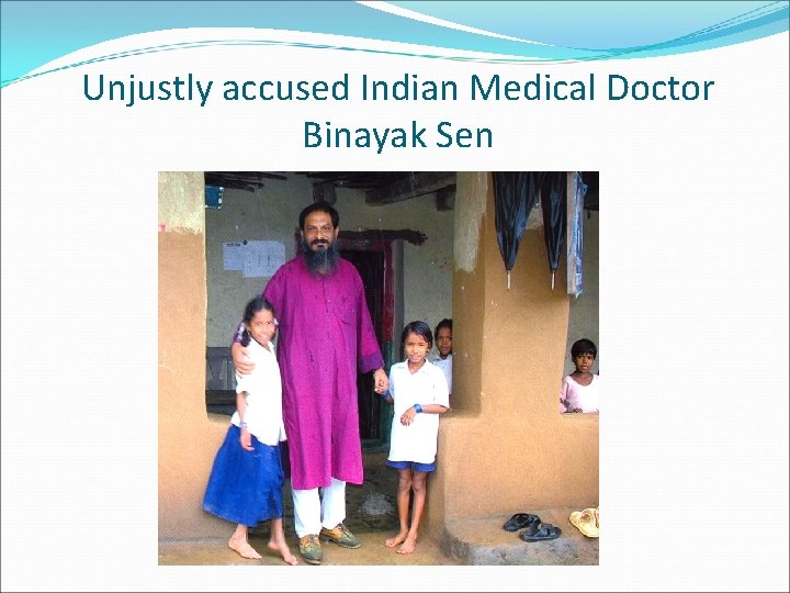 Unjustly accused Indian Medical Doctor Binayak Sen 