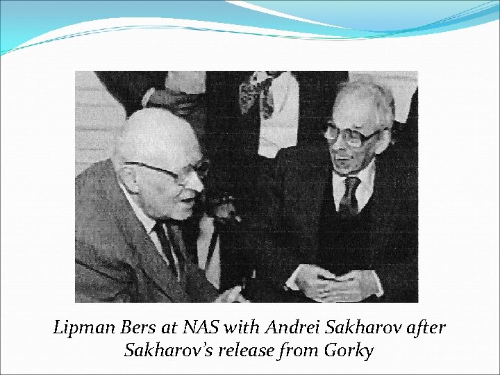 Lipman Bers at NAS with Andrei Sakharov after Sakharov’s release from Gorky 