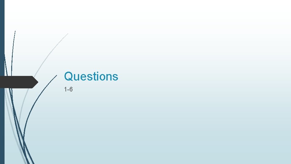 Questions 1 -6 