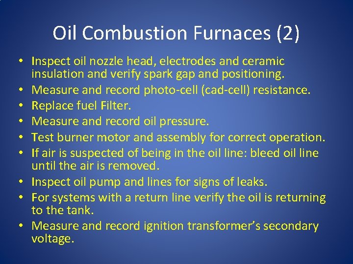 Oil Combustion Furnaces (2) • Inspect oil nozzle head, electrodes and ceramic insulation and