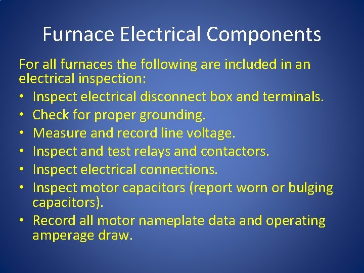 Furnace Electrical Components For all furnaces the following are included in an electrical inspection:
