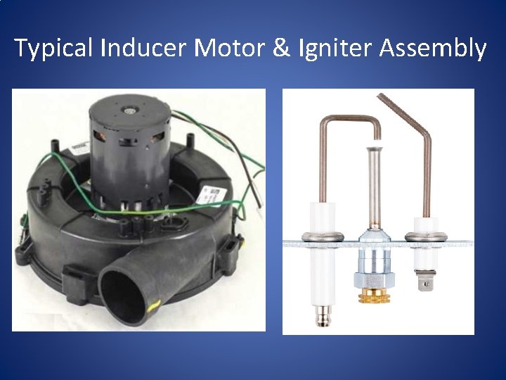 Typical Inducer Motor & Igniter Assembly 