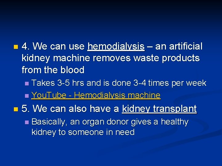 n 4. We can use hemodialysis – an artificial kidney machine removes waste products