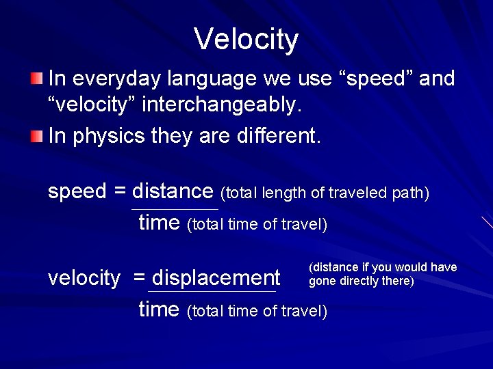 Velocity In everyday language we use “speed” and “velocity” interchangeably. In physics they are