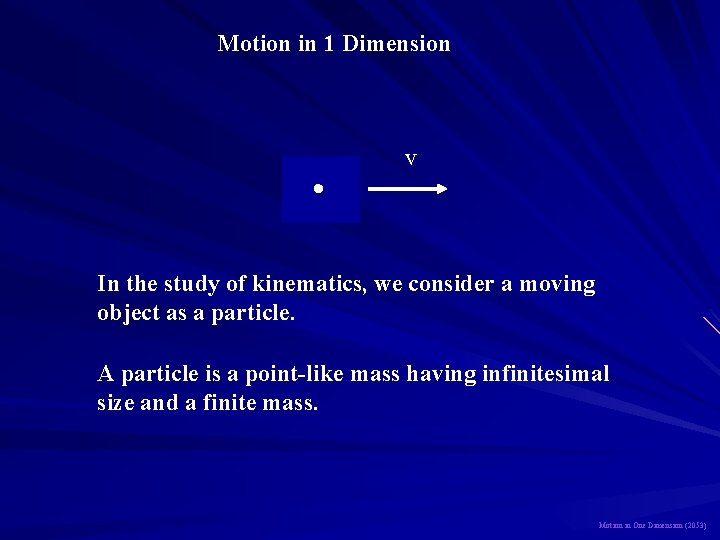 Motion in 1 Dimension v In the study of kinematics, we consider a moving
