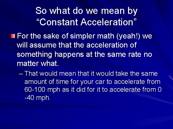 So what do we mean by “Constant Acceleration” For the sake of simpler math