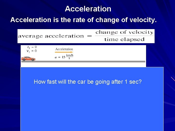 Acceleration is the rate of change of velocity. How fast will the car be