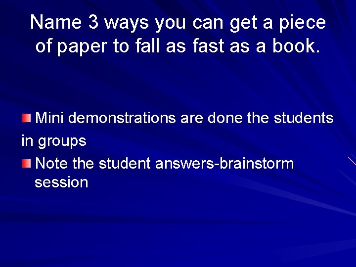 Name 3 ways you can get a piece of paper to fall as fast