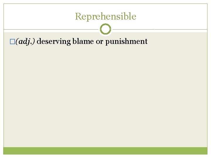 Reprehensible �(adj. ) deserving blame or punishment 