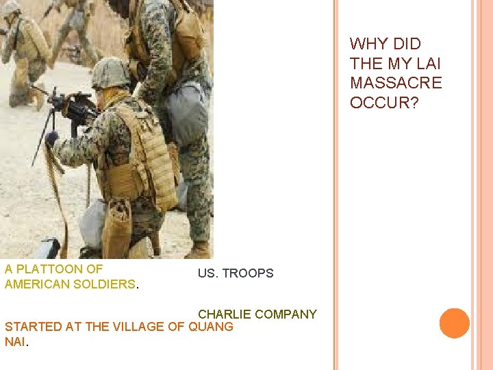 WHY DID THE MY LAI MASSACRE OCCUR? A PLATTOON OF AMERICAN SOLDIERS. US. TROOPS