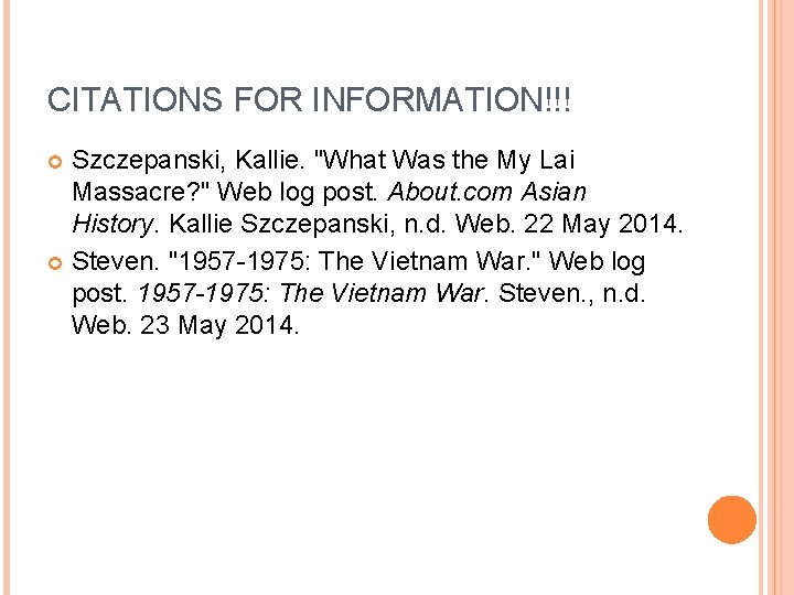 CITATIONS FOR INFORMATION!!! Szczepanski, Kallie. "What Was the My Lai Massacre? " Web log