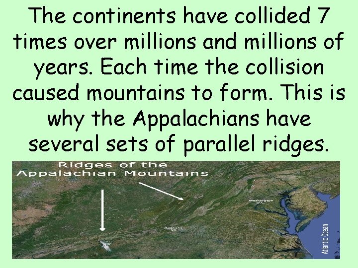 The continents have collided 7 times over millions and millions of years. Each time