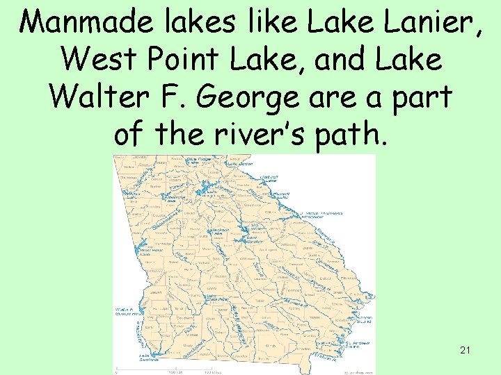 Manmade lakes like Lanier, West Point Lake, and Lake Walter F. George are a