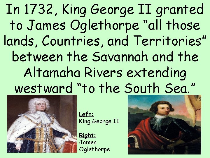 In 1732, King George II granted to James Oglethorpe “all those lands, Countries, and